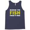 born to fish forced to work Tank Top