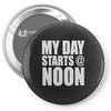 my day starts at noon Pin-back button