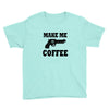 make me coffee Youth Tee