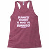 it must be bunnies Racerback Tank