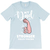 My Dad is Stronger Than Yours T-Shirt