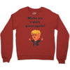 make my t shirt great again Crewneck Sweatshirt