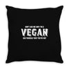 Don't Ask Me Why I'm A Vegan Ask Yourself Why You're Not Throw Pillow