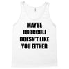 maybe broccoli doesn't like you either Tank Top