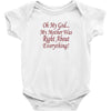 my mother was right Baby Onesie