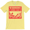 warning if zombies chase us i'm tripping you T-Shirt