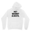 Me Weird Always Unisex Hoodie
