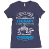 I Don't Need Therapy Just to Go Cruising Ladies Fitted T-Shirt