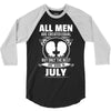 All Men Are Created Equal But Only The Best Are Born In July 3/4 Sleeve Shirt