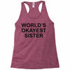 worl'd okayest sister Racerback Tank