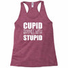 cupid rhymes with stupid Racerback Tank