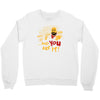 and you are it Crewneck Sweatshirt