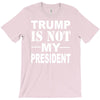 trump is not my president T-Shirt