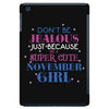 don't be jealous just because i'm a super cute november girl iPad Mini