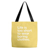 life is too short to wear boring clothes Tote Bags