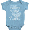 I've Just Developed A Theory That Proves I'm Not A Nerd Baby Bodysuit