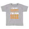 I Am Not Short I Am Fun Size Toddler T-shirt