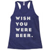 wish you were beer Racerback Tank