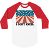 I Don't Kneel 3/4 Sleeve Shirt