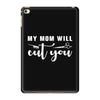 my mom will cut you iPad Mini 4 Case