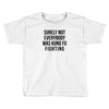 surely not everybody was kung fu fighting Toddler T-shirt