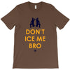 don't ice me bro T-Shirt