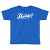 who's the daddy   me that's who! Toddler T-shirt