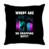 where are we dropping boys Throw Pillow
