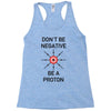 don't be negative... be a proton! Racerback Tank