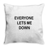 everyone lets me down Throw Pillow