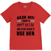 Back Off Crazy Mom Afraid To Use Her V-Neck Tee