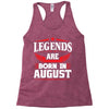 Legends Are Born In August Racerback Tank