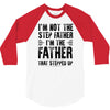 I&rsquo;M not the Step Father I&rsquo;M The Father That STEPPED UP 3/4 Sleeve Shirt
