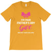 I'm Your Mother's Day Gift Dad Says You're Welcome Baby Girl T-Shirt