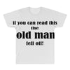 if you can read this the old man fell off All Over Men's T-shirt