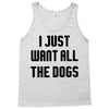 I Want All The Dogs Tank Top