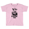 my yoda shirt, this is Toddler T-shirt