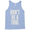 don't be a tool Tank Top