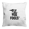 Fly You Fools Throw Pillow