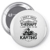 I Don't Need Therapy Just to Do Karting Pin-back button