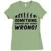 Something Somewhere Went Terribly Wrong Ladies Fitted T-Shirt