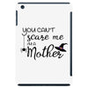 you can't scare me i'm a mother iPad Mini