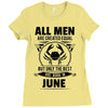 All Men Are Created Equal But Only the Best Are Born In June Ladies Fitted T-Shirt