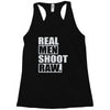 real men shoot raw Racerback Tank