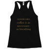 coffee is necessary Racerback Tank