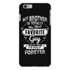 My Brother Is Totally My Most Favorite Guy iPhone 6/6s Plus Case