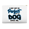 i may not be be perfect but my dog loves me Accessory Pouches