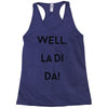 well, la di da Racerback Tank