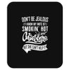 Don't Be Jealous I Know My Wife Is Smokin' Hot but She Can't Help It Mousepad