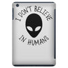 i don't believe in humans iPad Mini